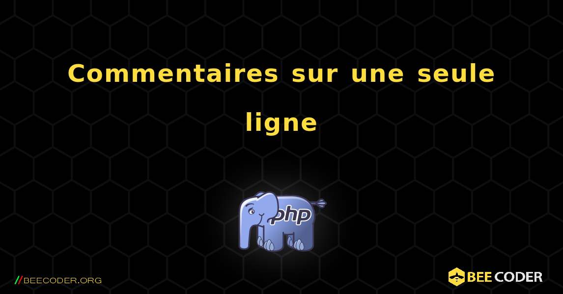 Commentaires sur une seule ligne. PHP