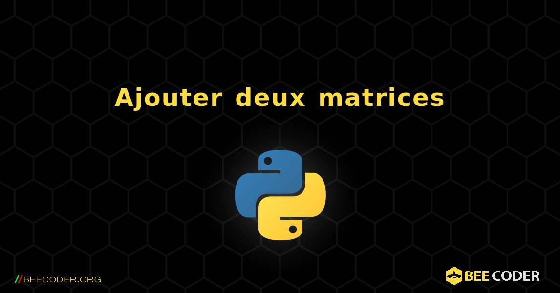 Ajouter deux matrices. Python