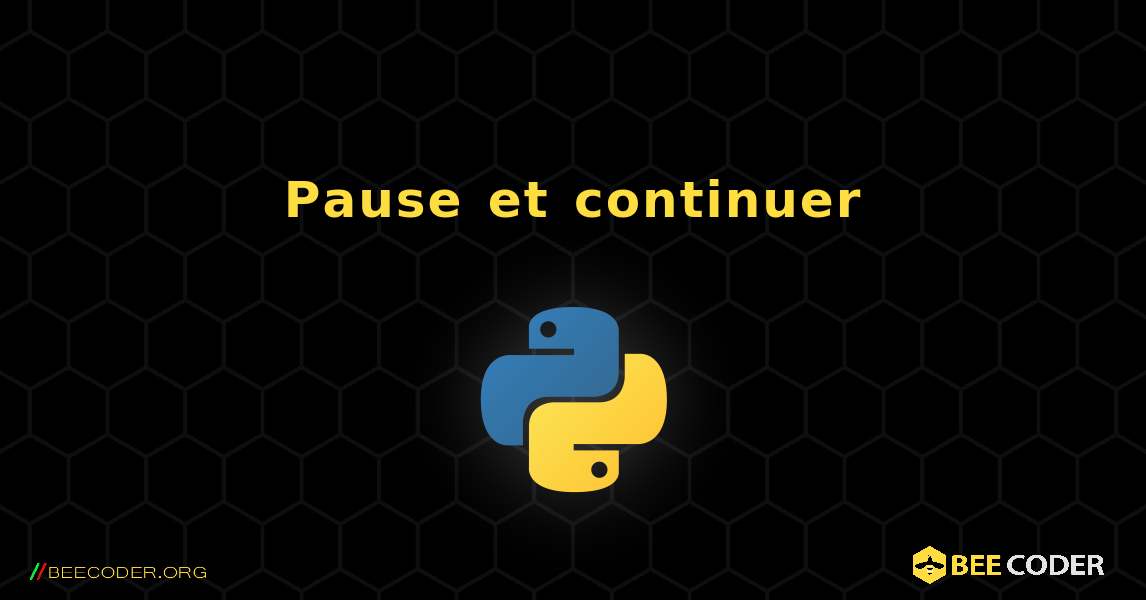 Pause et continuer. Python