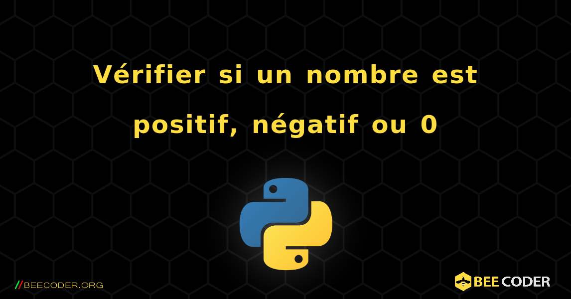 Vérifier si un nombre est positif, négatif ou 0. Python