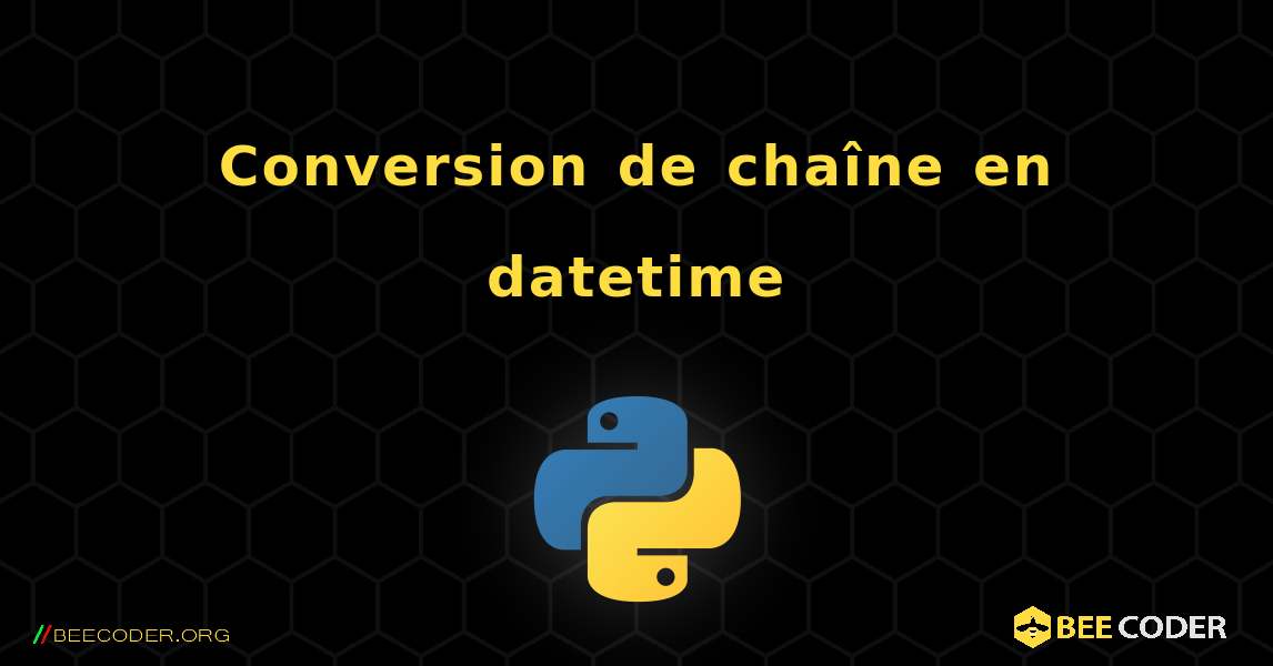 Conversion de chaîne en datetime. Python