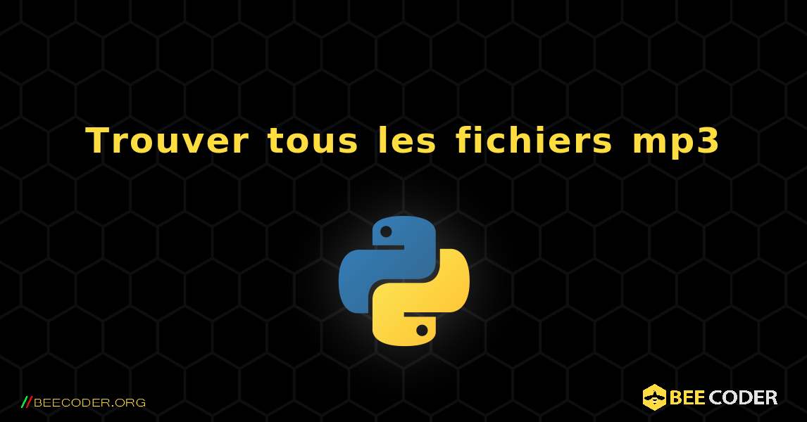 Trouver tous les fichiers mp3. Python