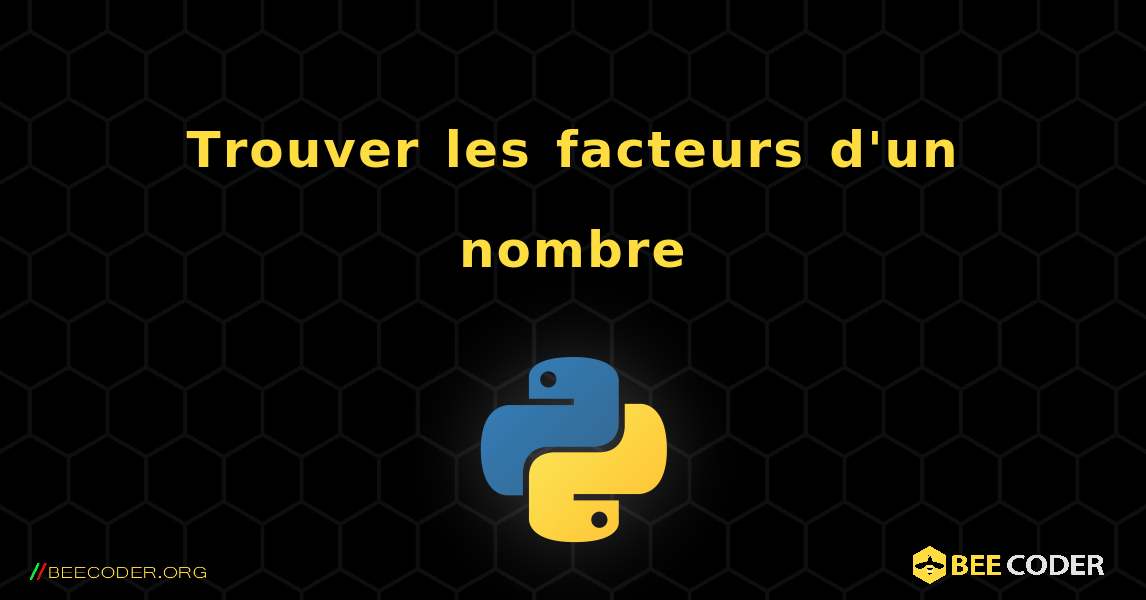 Trouver les facteurs d'un nombre. Python