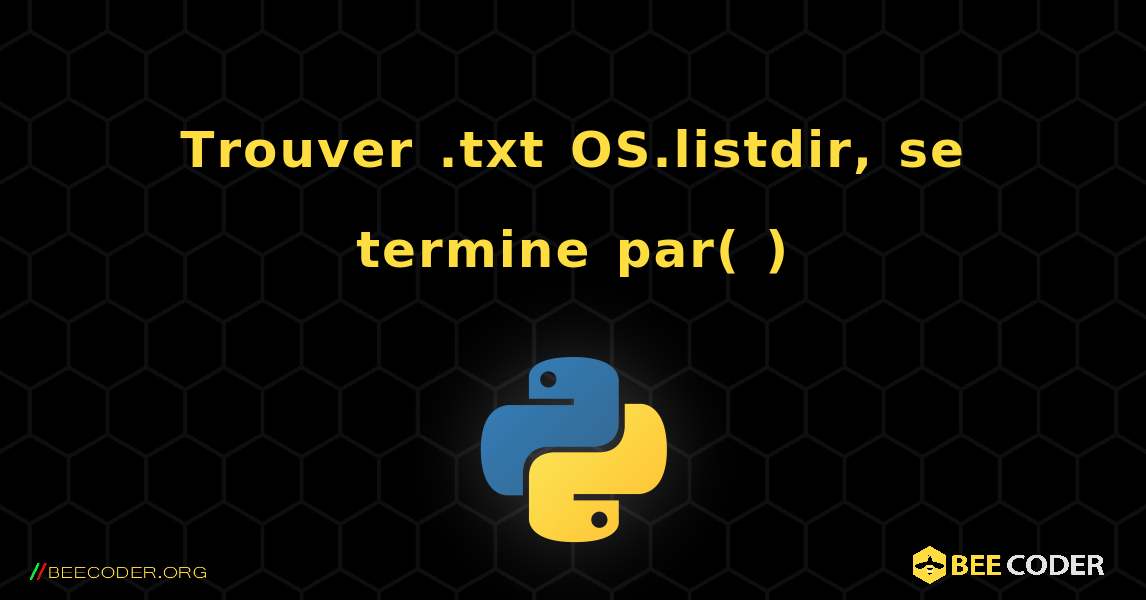 Trouver .txt OS.listdir, se termine par( ). Python