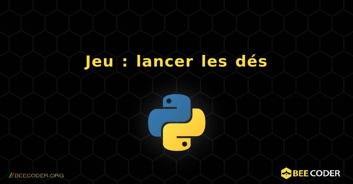 Jeu : lancer les dés. Python