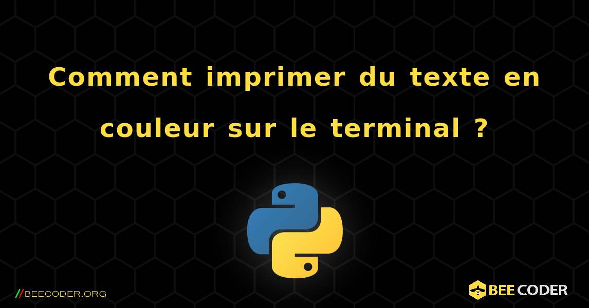 Comment imprimer du texte en couleur sur le terminal ?. Python