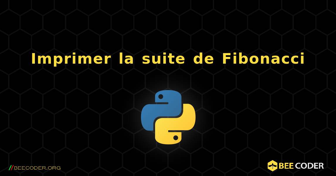 Imprimer la suite de Fibonacci. Python