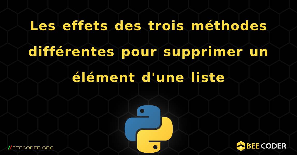 Les effets des trois méthodes différentes pour supprimer un élément d'une liste. Python