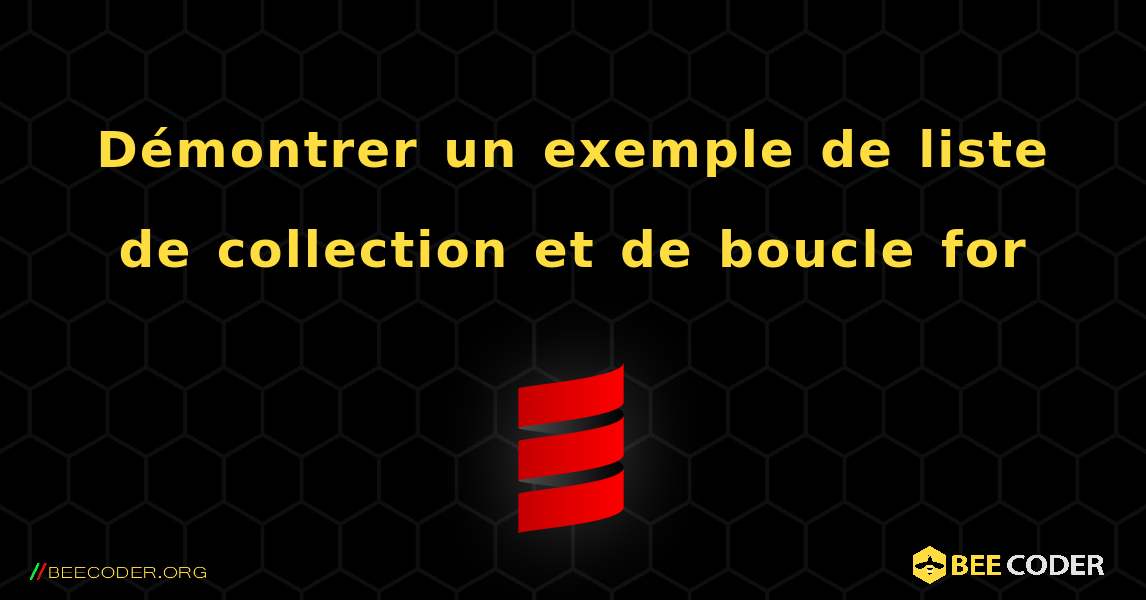 Démontrer un exemple de liste de collection et de boucle for. Scala