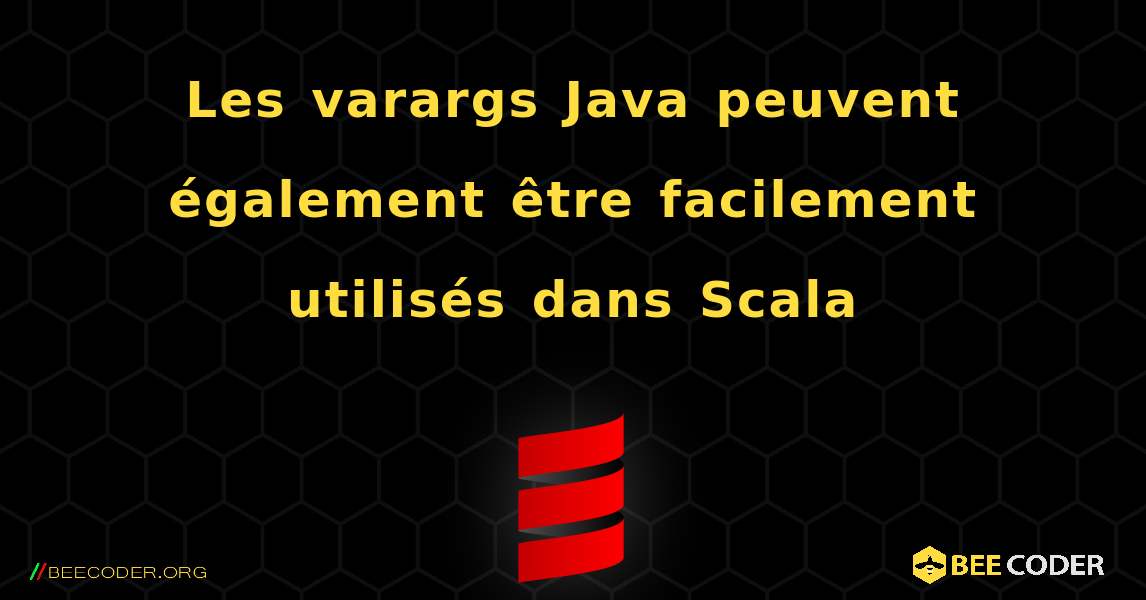 Les varargs Java peuvent également être facilement utilisés dans Scala. Scala