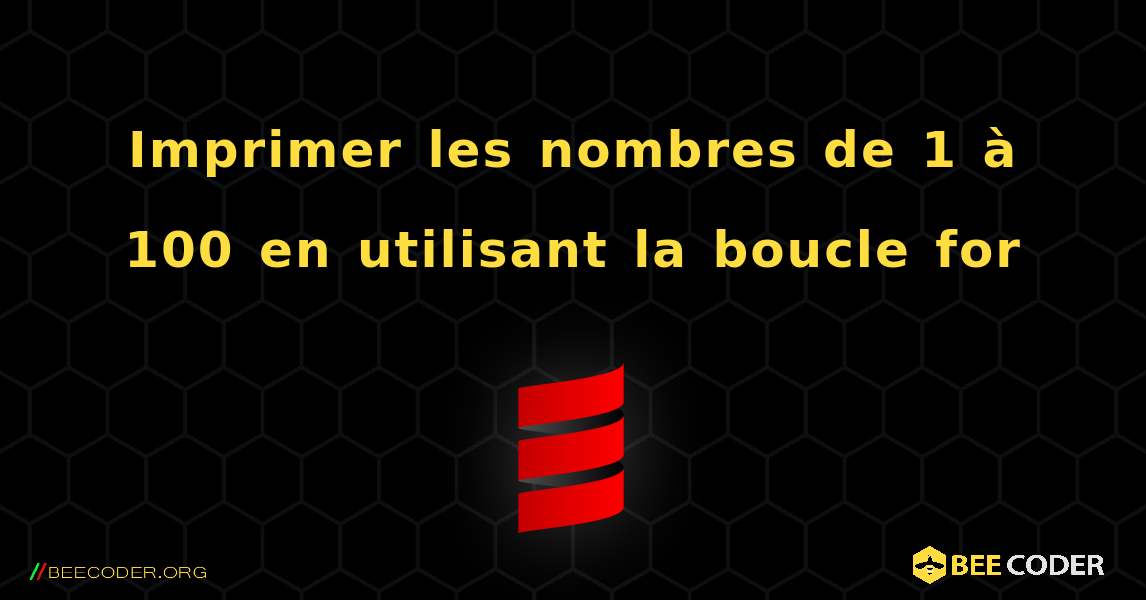 Imprimer les nombres de 1 à 100 en utilisant la boucle for. Scala