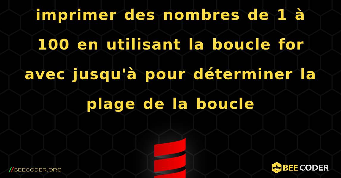 imprimer des nombres de 1 à 100 en utilisant la boucle for avec jusqu'à pour déterminer la plage de la boucle. Scala