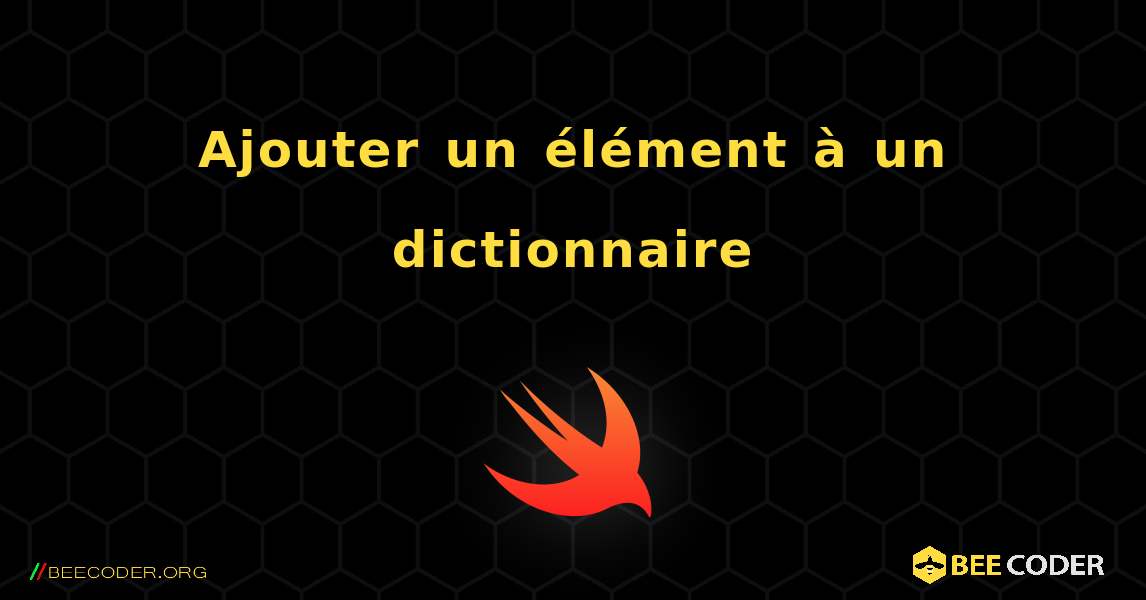 Ajouter un élément à un dictionnaire. Swift