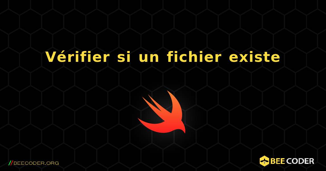 Vérifier si un fichier existe. Swift