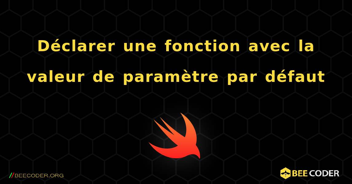 Déclarer une fonction avec la valeur de paramètre par défaut. Swift