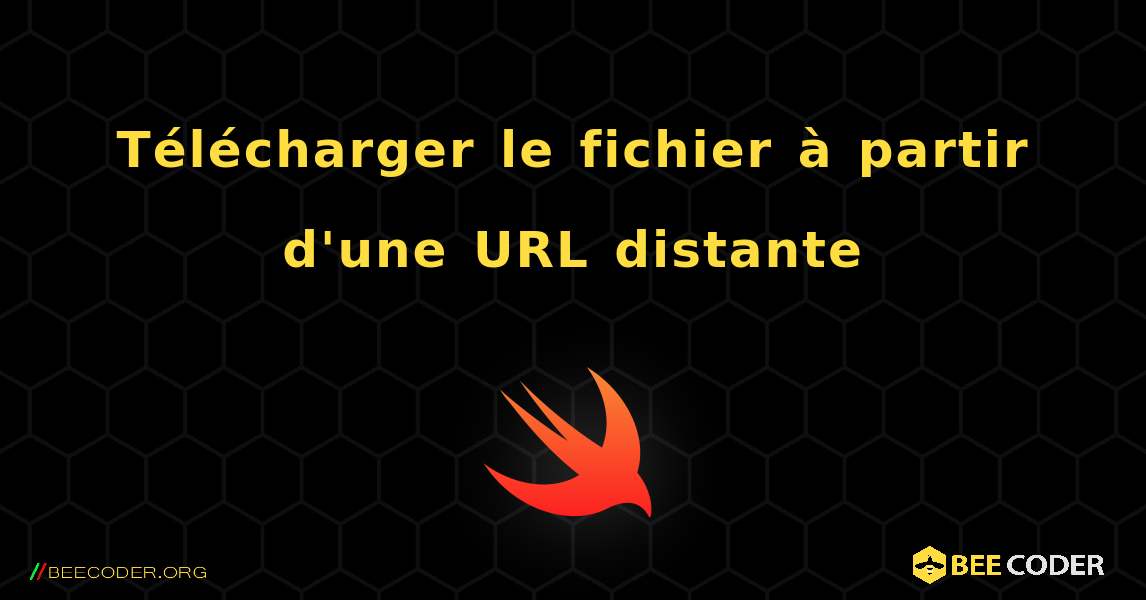 Télécharger le fichier à partir d'une URL distante. Swift