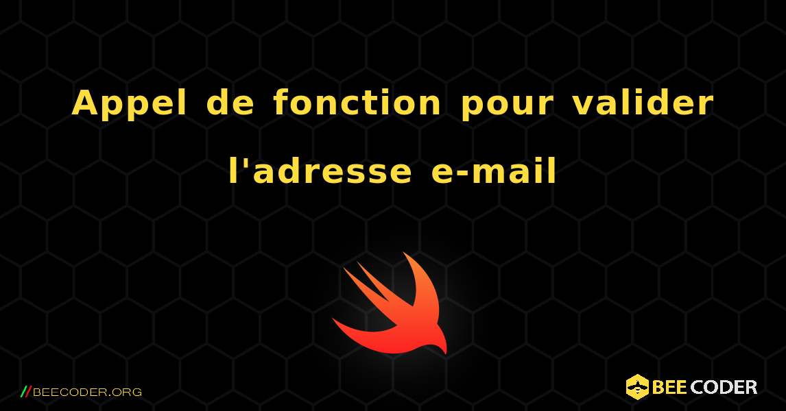 Appel de fonction pour valider l'adresse e-mail. Swift