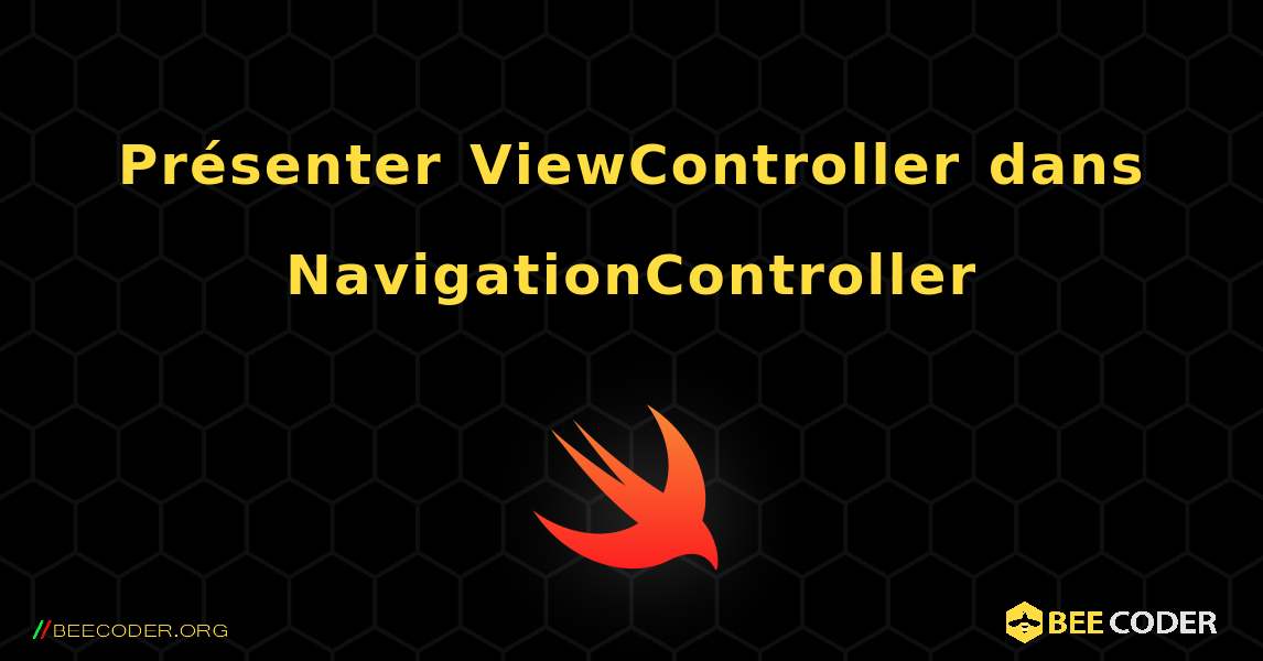 Présenter ViewController dans NavigationController. Swift