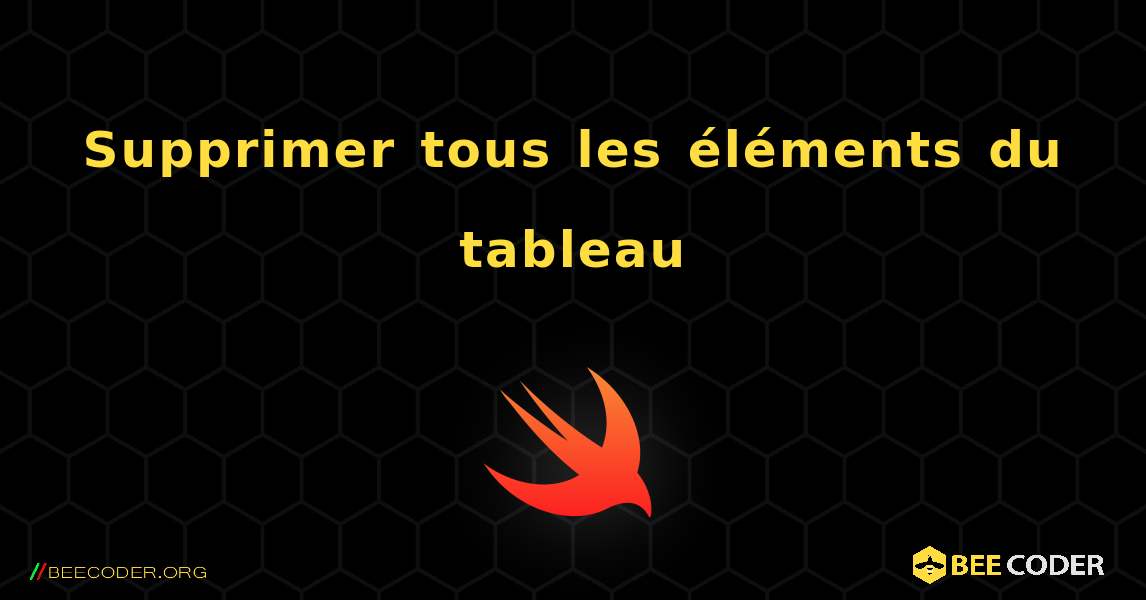 Supprimer tous les éléments du tableau. Swift