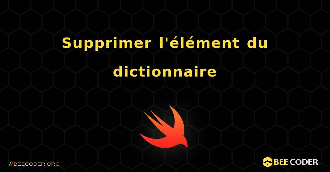 Supprimer l'élément du dictionnaire. Swift