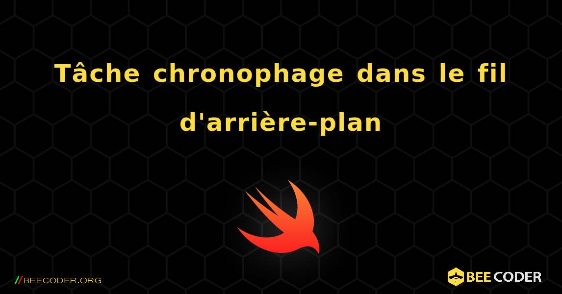 Tâche chronophage dans le fil d'arrière-plan. Swift