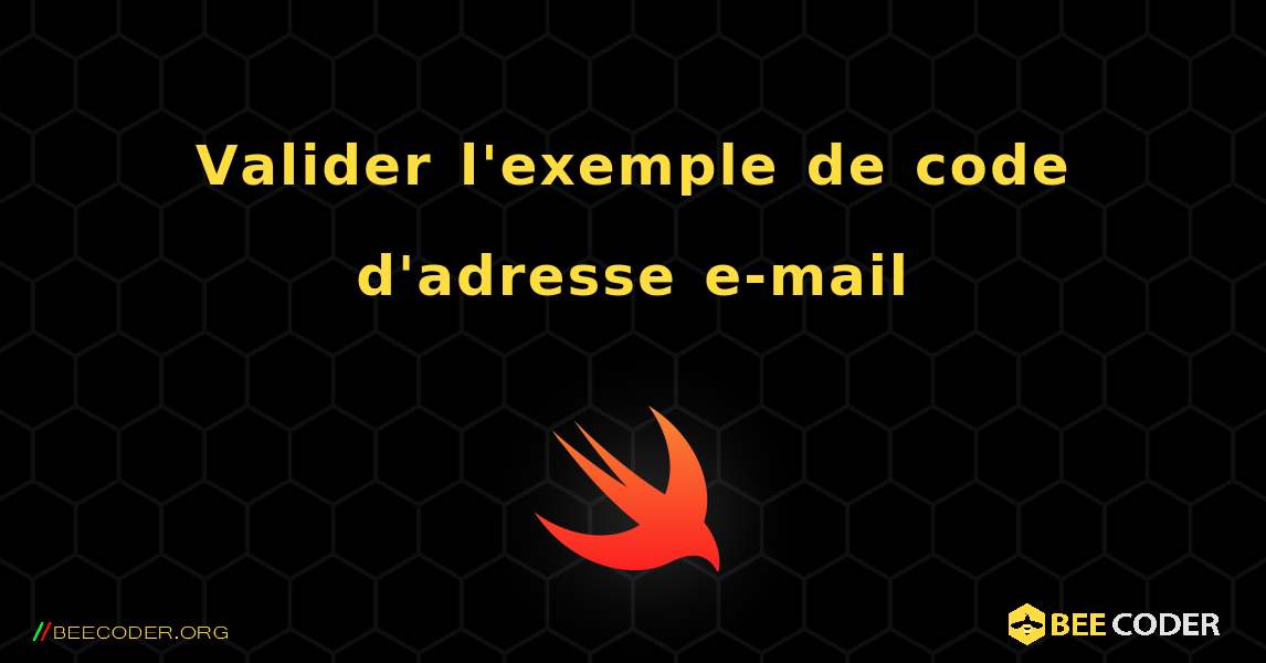 Valider l'exemple de code d'adresse e-mail. Swift