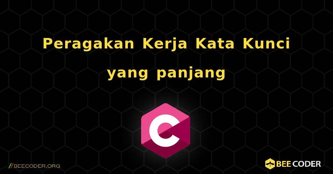 Peragakan Kerja Kata Kunci yang panjang. C