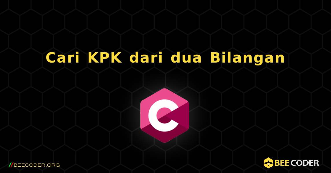 Cari KPK dari dua Bilangan. C