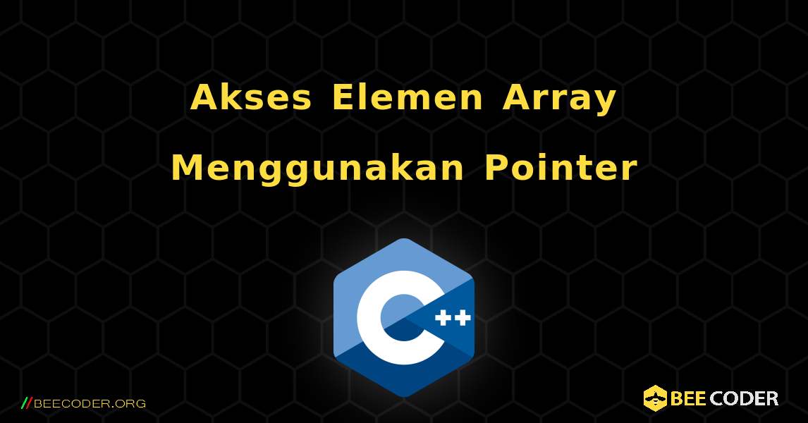 Akses Elemen Array Menggunakan Pointer. C++