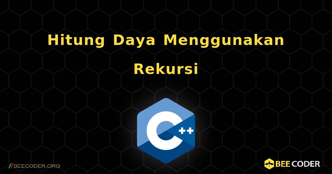 Hitung Daya Menggunakan Rekursi. C++