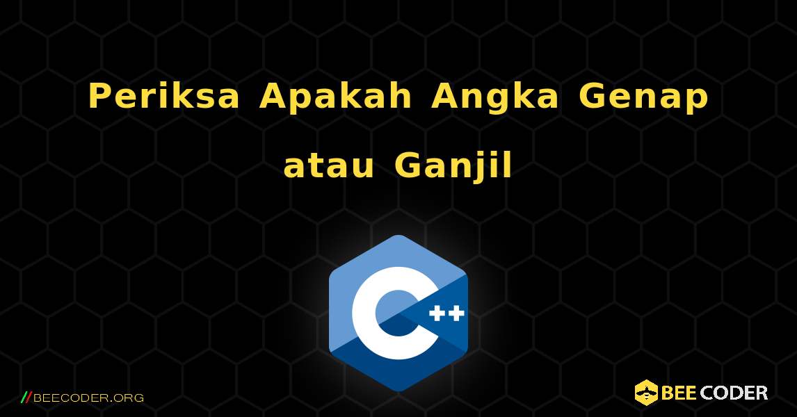 Periksa Apakah Angka Genap atau Ganjil. C++