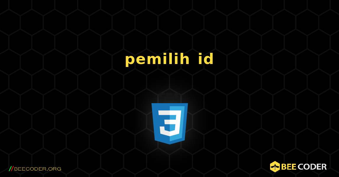 pemilih id. CSS