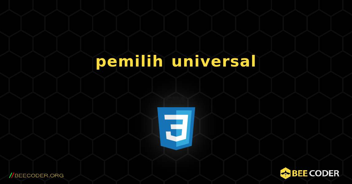 pemilih universal. CSS