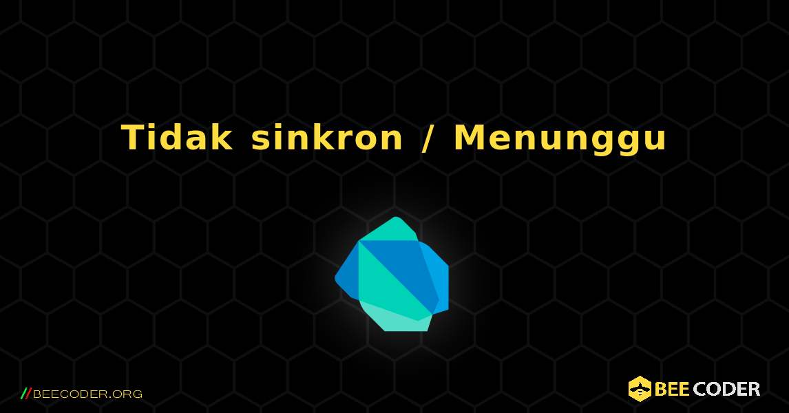 Tidak sinkron / Menunggu. Dart