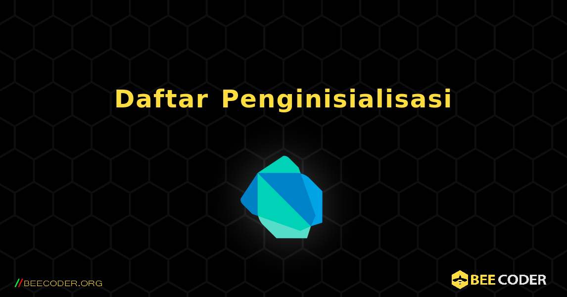 Daftar Penginisialisasi. Dart