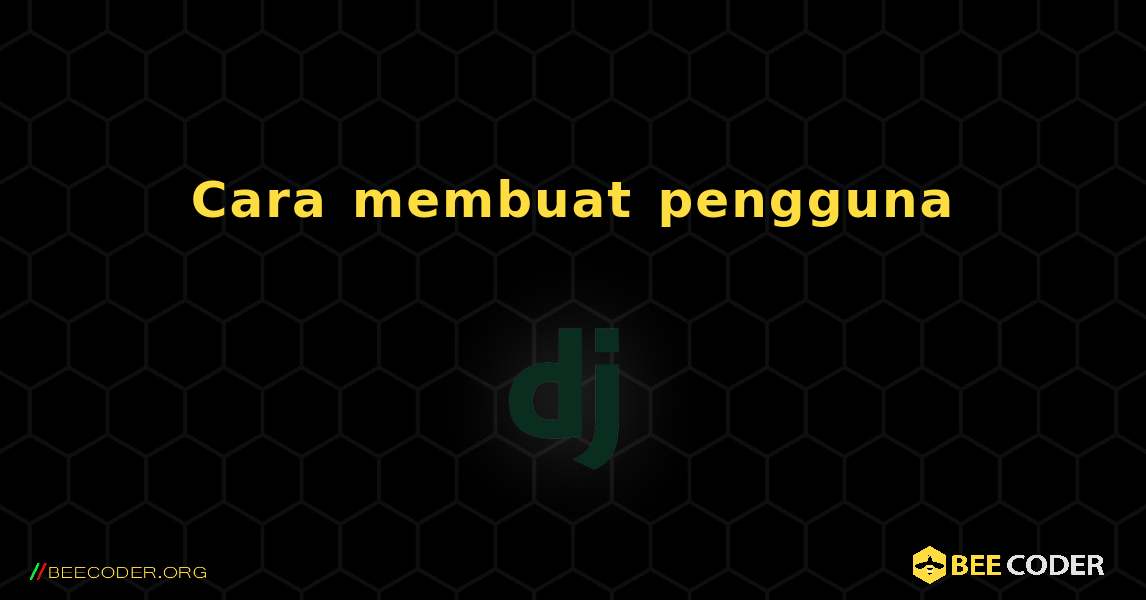 Cara membuat pengguna. Django