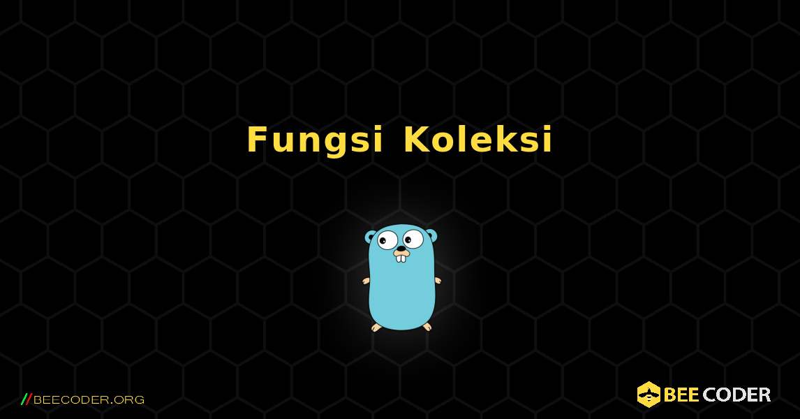 Fungsi Koleksi. GoLang