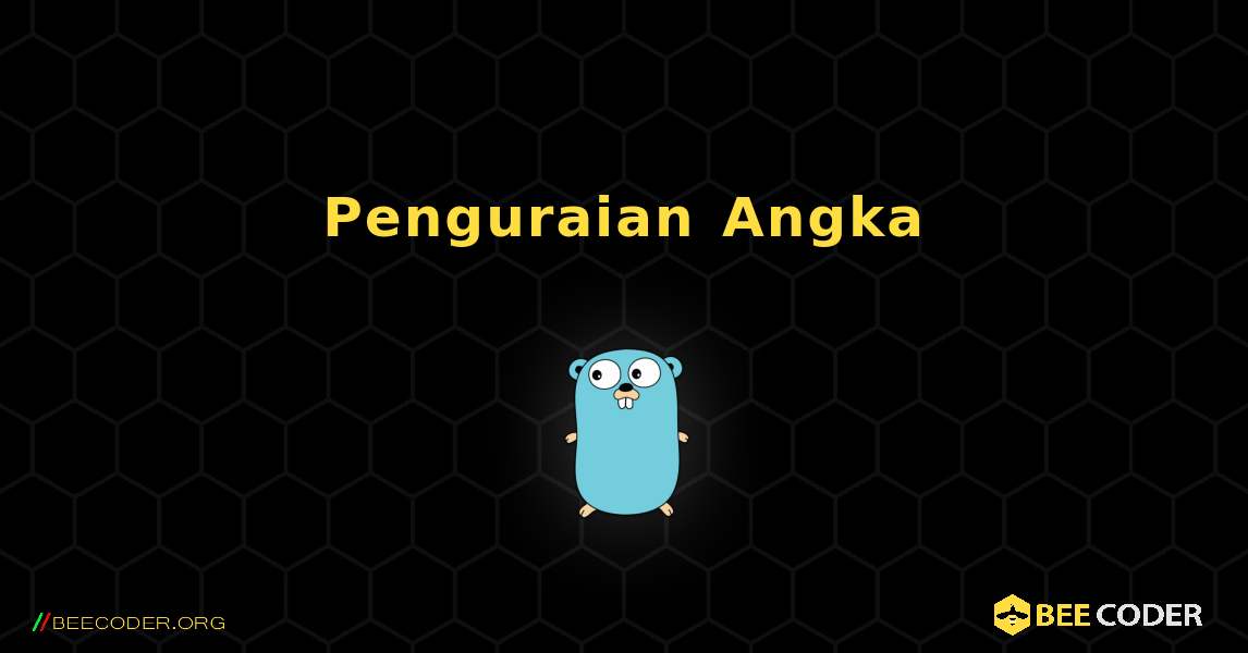 Penguraian Angka. GoLang