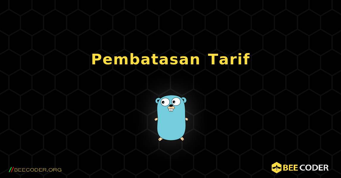 Pembatasan Tarif. GoLang