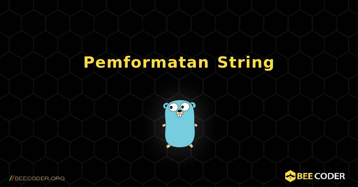 Pemformatan String. GoLang