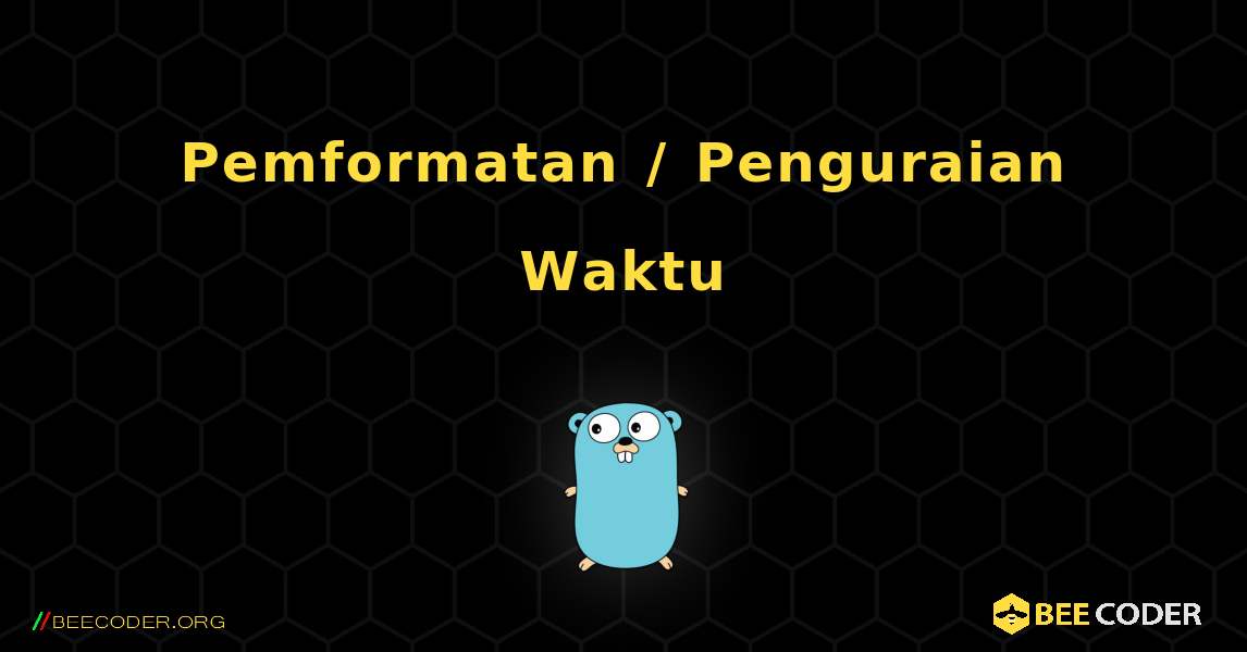 Pemformatan / Penguraian Waktu. GoLang