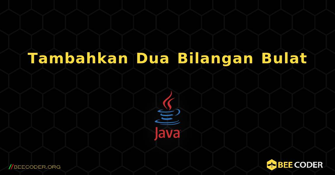 Tambahkan Dua Bilangan Bulat. Java