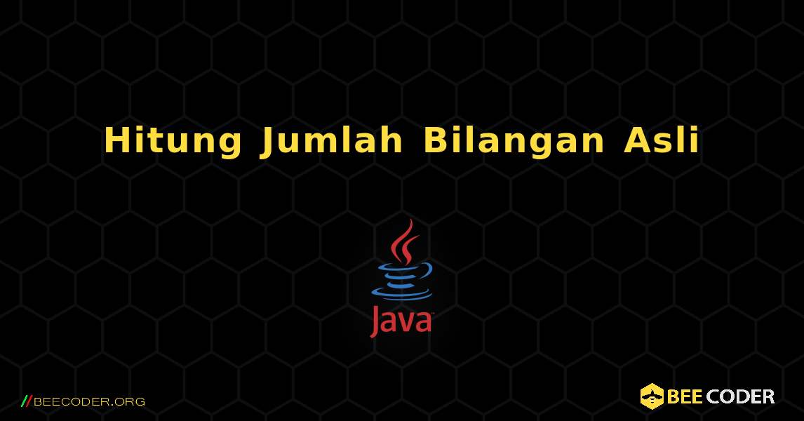 Hitung Jumlah Bilangan Asli. Java