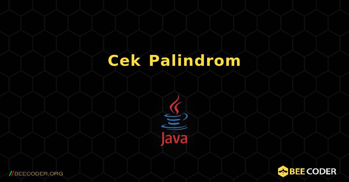 Cek Palindrom. Java