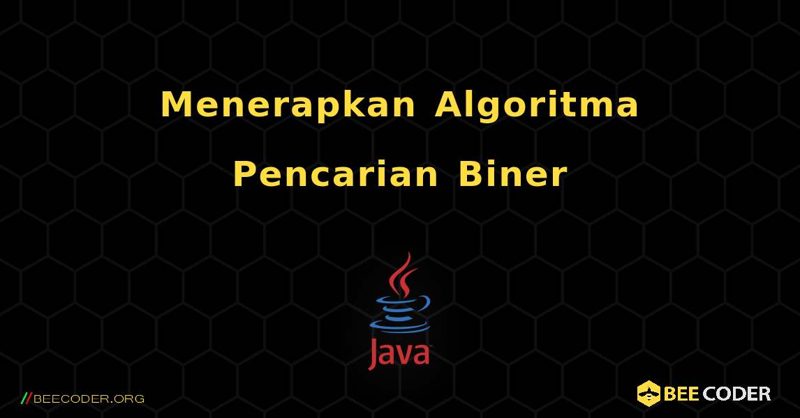 Menerapkan Algoritma Pencarian Biner. Java