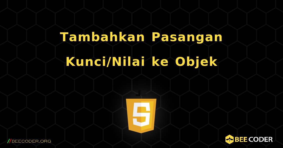 Tambahkan Pasangan Kunci/Nilai ke Objek. JavaScript