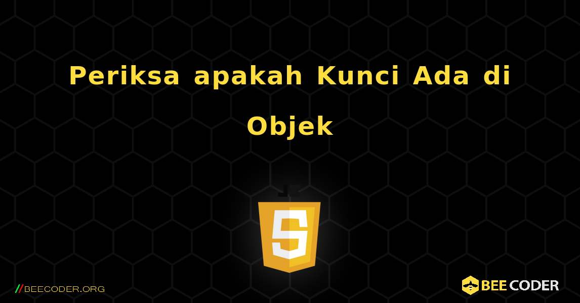 Periksa apakah Kunci Ada di Objek. JavaScript