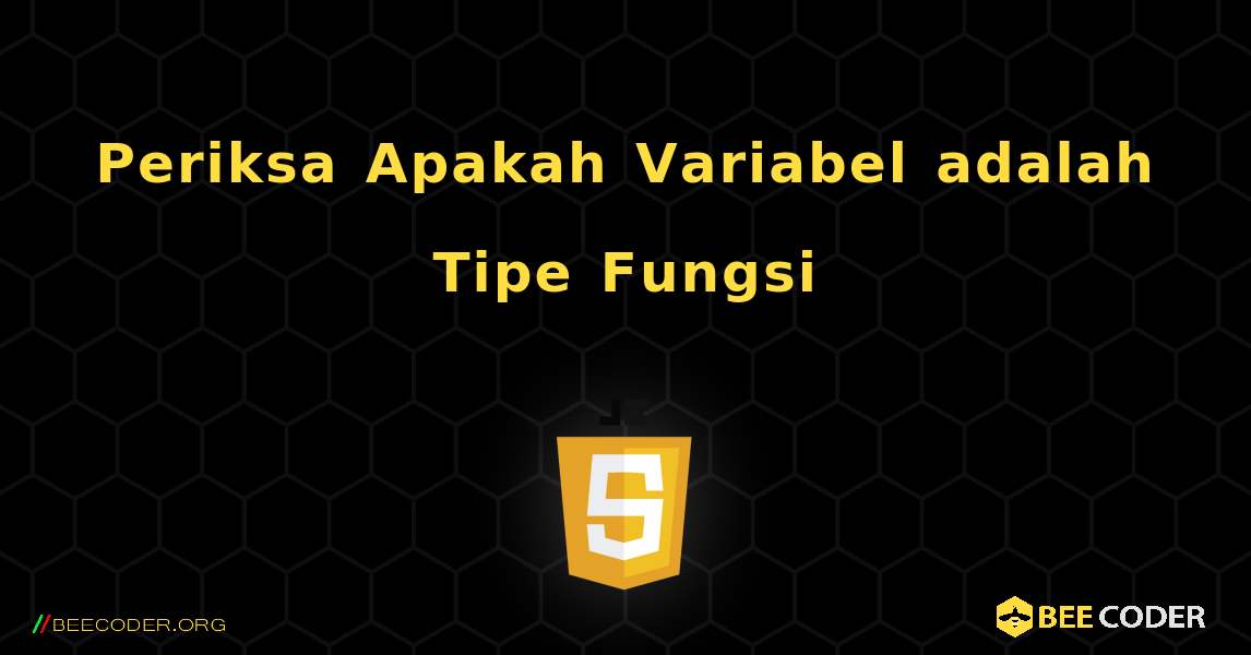Periksa Apakah Variabel adalah Tipe Fungsi. JavaScript