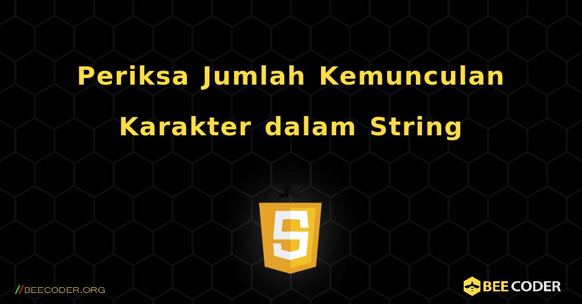 Periksa Jumlah Kemunculan Karakter dalam String. JavaScript