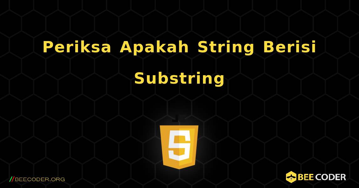 Periksa Apakah String Berisi Substring. JavaScript